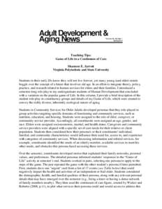 Teaching Tips: Game of Life in a Continuum of Care Shannon E. Jarrott Virginia Polytechnic and State University  Students in their early 20s know they will not live forever, yet many young (and older) minds