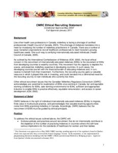 CMRC Ethical Recruiting Statement Conditional Approval May[removed]Full Approval January 2011 Background Like other health care professions in Canada, midwifery is facing a shortage of certified professionals (Health Counc