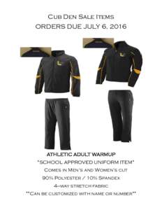 Cub Den Sale Items ORDERS DUE JULY 6, 2016 ATHLETIC ADULT WARMUP *SCHOOL APPROVED UNIFORM ITEM* Comes in Men’s and Women’s cut