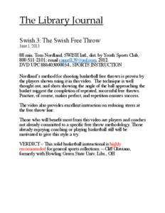 The Library Journal Swish 3: The Swish Free Throw June 1, [removed]min. Tom Nordland, SWISH Intl., dist. by Youth Sports Club, [removed]; email [removed[removed].