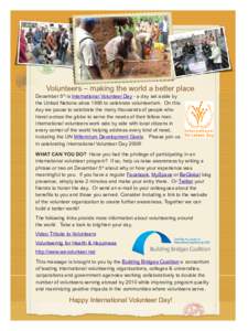 Volunteers – making the world a better place December 5th is International Volunteer Day - a day set aside by the United Nations since 1985 to celebrate volunteerism. On this day we pause to celebrate the many thousand
