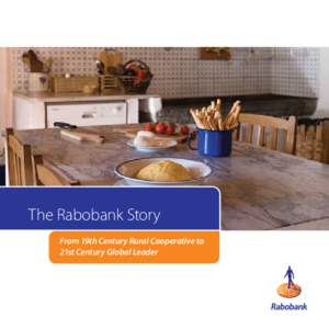 The Rabobank Story From 19th Century Rural Cooperative to 21st Century Global Leader “We’re connecting to the customer, the society, the future and each other.”