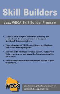Skill Builders 2014 WECA Skill Builder Program •	 Attend a wide range of education, training, and professional development courses designed specifically for cooperatives.