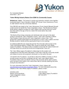 For Immediate Release December 1, 2011 Yukon Mining Industry Raises Over $50K for Community Causes Whitehorse, Yukon - The territory’s mining and exploration industry came together during last week’s Yukon Chamber of