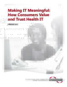 Making IT Meaningful: How Consumers Value and Trust Health IT FEBRUARY[removed]Connecticut Avenue, NW | Suite 650 | Washington, DC 20009