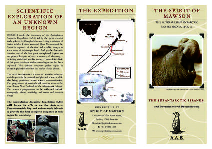 SCIENTIFIC E X P L O R AT I O N O F A N U N K N OW N REGION[removed]marks the centenary of the Australasian Antarctic Expedition (AAE) led by the great scientist