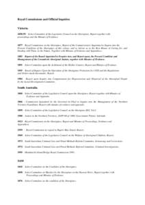 Royal Commissions and Official Inquiries Victoria[removed] – Select Committee of the Legislative Council on the Aborigines; Report together with proceedings and the Minutes of Evidence. 1877 – Royal Commission on the 