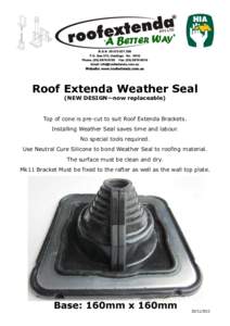 Roof Extenda Weather Seal (NEW DESIGN—now replaceable) Top of cone is pre-cut to suit Roof Extenda Brackets. Installing Weather Seal saves time and labour. No special tools required.