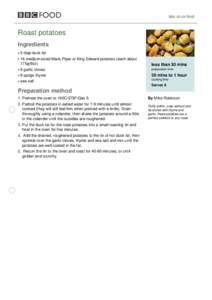 bbc.co.uk/food  Roast potatoes Ingredients 5 tbsp duck fat 16 medium-sized Maris Piper or King Edward potatoes (each about
