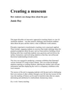 Creating a museum How students can change ideas about the past Jamie Hay  This paper describes an innovative approach to teaching history to year 10
