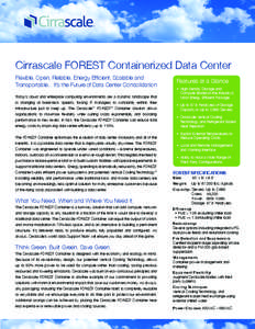 Cirrascale FOREST Containerized Data Center Flexible, Open, Reliable, Energy Efficient, Scalable and Transportable... It’s the Future of Data Center Consolidation Today’s cloud and enterprise computing environments a
