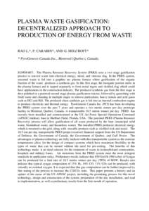 PLASMA WASTE GASIFICATION: DECENTRALIZED APPROACH TO PRODUCTION OF ENERGY FROM WASTE RAO L.*, P. CARABIN*, AND G. HOLCROFT* * PyroGenesis Canada Inc., Montreal (Quebec), Canada,