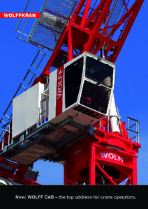 New: WOLFF CAB – the top address for crane operators.  WOLFF CAB: The cranesational cabin. The crane cabin WOLFF CAB sets new standards with regard to comfort and functionality on the tower crane. Developed to meet th
