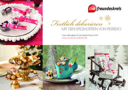 Festlich dekorieren  MIT DEN SPEZIALITÄTEN VON FERRERO Unser Ablaufplan für das Projekt Ferrero 2014 www.mein.lisa-freundeskreis.de