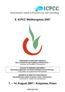 International Council on Pastoral Care and Counselling  8. ICPCC Weltkongress 2007 “TREASURE IN EARTHEN VESSELS” Care of Souls facing Fragility and Destruction –