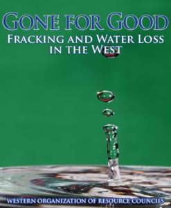 Gone for Good Fracking and Water Loss in the West Western Organization of Resource Councils