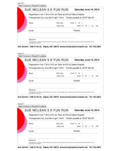 SUE MCLEAN 5 K FUN RUN  Saturday June 14, 2014 Registration from 7:30 to 8:15 am Race at 8:30 at Oakes Hospital. Preregistration by June 6th to get T Shirt!