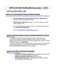 APPLICATION DEADLINE December 1, 2015 APPLICATION CHECK LIST: Submit to the Occupational Therapy Graduate Program (https://secure.touchnet.com/C21597_ustores/web/store_main.jsp?STOREID=111&SINGLESTORE=true):  $52.50 O