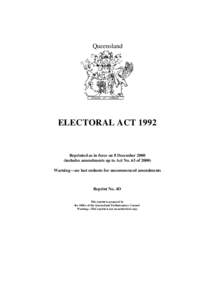 Queensland  ELECTORAL ACT 1992 Reprinted as in force on 8 December[removed]includes amendments up to Act No. 63 of 2000)