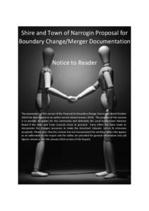 Shire and Town of Narrogin Proposal for Boundary Change/Merger Documentation Notice to Reader The preparation of this version of the Proposal for Boundary Change Document (dated October[removed]has been based on an earlier