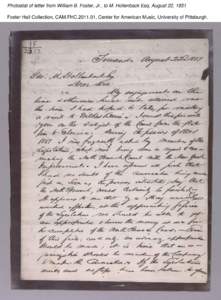 Photostat of letter from William B. Foster, Jr., to M. Hollenback Esq, August 22, 1851 Foster Hall Collection, CAM.FHC[removed], Center for American Music, University of Pittsburgh. Photostat of letter from William B. Fo