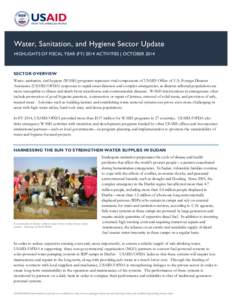 Water, Sanitation, and Hygiene Sector Update HIGHLIGHTS OF FISCAL YEAR (FY[removed]ACTIVITIES | OCTOBER 2014 SECTOR OVERVIEW Water, sanitation, and hygiene (WASH) programs represent vital components of USAID Office of U.S.