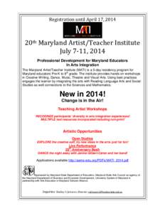 Registration until April 17, 2014  20th Maryland Artist/Teacher Institute July 7-11, 2014 Professional Development for Maryland Educators In Arts Integration