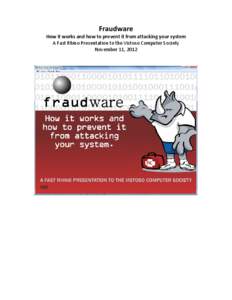 Fraudware How it works and how to prevent it from attacking your system A Fast Rhino Presentation to the Vistoso Computer Society November 11, 2012  Before we jump in to Fraudware, we should most likely begin by definin