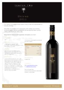 Shiraz 2011 The Tempus Two varietal range imparts a level of style and sophistication to everyday drinking. Wine styles are modern and contemporary with varieties sourced from renowned regions. Aromas and flavours are in