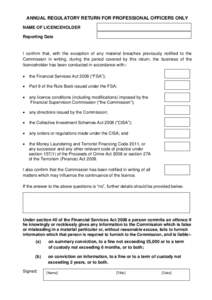 ANNUAL REGULATORY RETURN FOR PROFESSIONAL OFFICERS ONLY NAME OF LICENCEHOLDER Reporting Date I confirm that, with the exception of any material breaches previously notified to the Commission in writing, during the period