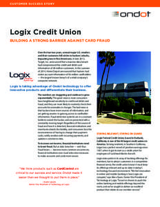 CUSTOMER SUCCESS STORY  Logix Credit Union BUILDING A STRONG BARRIER AGAINST CARD FRAUD Over the last two years, several major U.S. retailers and their customers fell victim to hackers’ attacks,