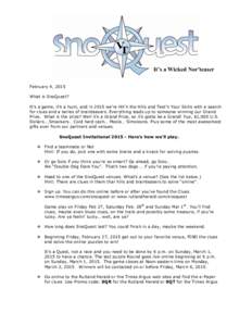 It’s a Wicked Nor’teaser February 4, 2015 What is SnoQuest? It’s a game, it’s a hunt, and in 2015 we’re Hit’n the Hills and Test’n Your Skills with a search for clues and a series of brainteasers. Everythin