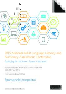 2015 National Adult Language, Literacy and Numeracy Assessment Conference Equipping for the future: Assess, train, learn National Wine Centre of Australia, Adelaide 14 & 15 May 2015 www.acer.edu.au/nallnac