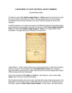 A NEWS MEMO TO COURT HISTORICAL SOCIETY MEMBERS Donated Memorabilia The Bible on which U.S. District Judge Robert L. Taylor placed his hand when he took the oath of office on November 25, 1949, is among several items of 
