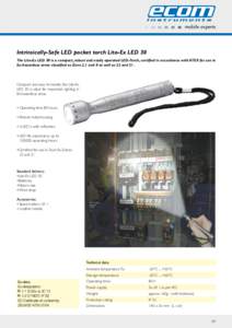 Intrinsically-Safe LED pocket torch Lite-Ex LED 30 The Lite-Ex LED 30 is a compact, robust and easily operated LED-Torch, certified in accordance with ATEX for use in Ex-hazardous areas classified as Zone 2,1 and 0 as we