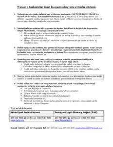 Waxaad u baahantahay inaad ka ogaato adeegyada arrimaha bulshada 1- Muhaajiriinta iyo dadka isdhiiba way heli karaan kaalamada SSI, TANF, FOOD STAMP iyo Maine Care-ka buuxa ( Full benefits from Maine Care ). Taas waxay l