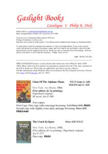 Gaslight Books Catalogue 1: Philip K. Dick Email orders to [removed] Mail: Gaslight Books, PO Box 267, Fyshwick ACT 2609 All prices are in Australian dollars and are GST-free. Postage & insurance is e