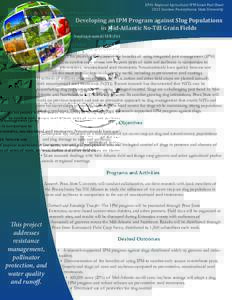 EPA’s Regional Agricultural IPM Grant Fact Sheet 2013 Grantee: Pennsylvania State University Developing an IPM Program against Slug Populations in Mid-Atlantic No-Till Grain Fields Funding Awarded: $159,632