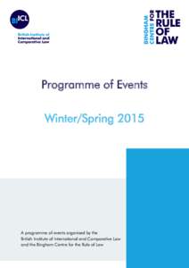 Programme of Events Winter/Spring 2015 A programme of events organised by the British Institute of International and Comparative Law and the Bingham Centre for the Rule of Law