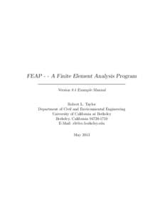 FEAP - - A Finite Element Analysis Program Version 8.4 Example Manual Robert L. Taylor Department of Civil and Environmental Engineering University of California at Berkeley