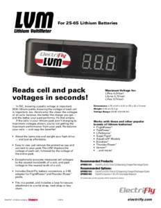 For 2S-6S Lithium Batteries  Reads cell and pack voltages in seconds! In R/C, knowing a pack’s voltage is important. With lithium packs, knowing the voltage of each cell
