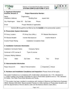 District of Columbia Photovoltaic Incentive SYSTEM COMPLETION FORM FY 2012 A. Applicant Information Incentive Amount: $  Project Reservation Number: