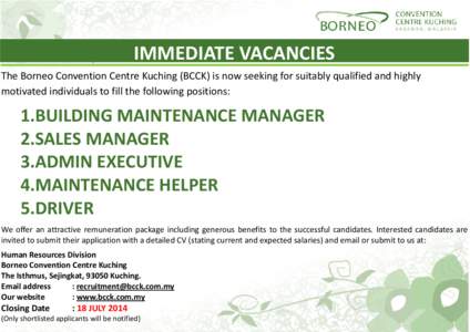 IMMEDIATE VACANCIES The Borneo Convention Centre Kuching (BCCK) is now seeking for suitably qualified and highly motivated individuals to fill the following positions: 1.BUILDING MAINTENANCE MANAGER 2.SALES MANAGER