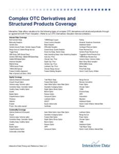 Complex OTC Derivatives and Structured Products Coverage Interactive Data offers valuations for the following types of complex OTC derivatives and structured products through an agreement with Prism Valuation. (Refer to 