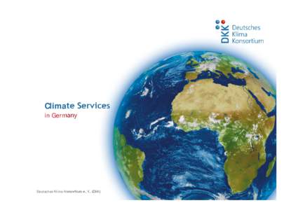 Climate Services in Germany Deutsches Klima-Konsortium e. V. (DKK)  Climate Services in Germany