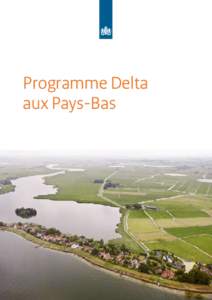 Programme Delta aux Pays-Bas De tout temps, les Pays-Bas ont entretenu des liens étroits avec l’eau. Le pays a toujours tiré sa prospérité de la mer et des grands fleuves.