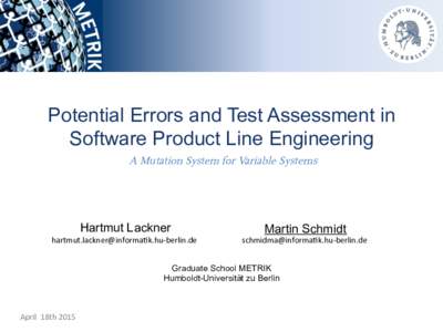 Potential Errors and Test Assessment in Software Product Line Engineering A Mutation System for Variable Systems Hartmut Lackner	
   -­‐berlin.de	
  