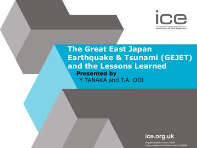 The Great East Japan Earthquake & Tsunami (GEJET) and the Lessons Learned Presented by Y TANAKA and T.A. OOI