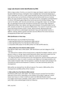 Large scale disaster victim identification by DNA When a large number of victims, as a result of a large scale disaster, needs to be identified, the Dutch National Forensic Investigation Team (Landelijk Team Forensische 