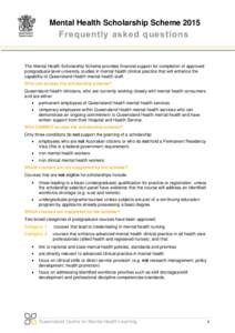 Mental Health Scholarship Scheme[removed]Frequently asked questions The Mental Health Scholarship Scheme provides financial support for completion of approved postgraduate level university studies in mental health clinical